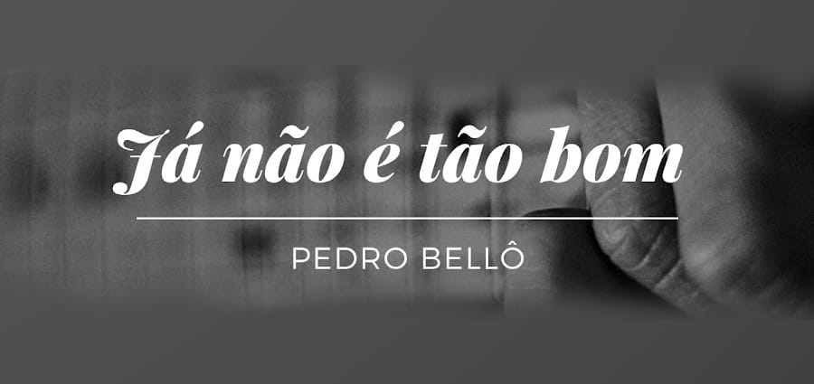 Pedro Bellô Já Não É Tão Bom